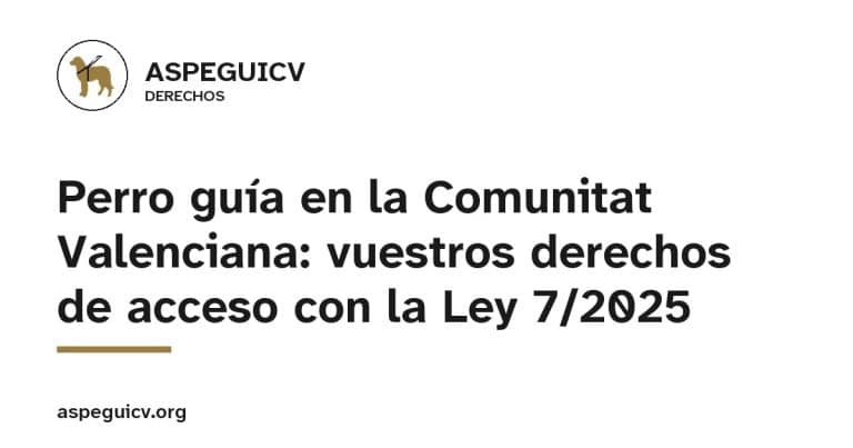 ASPEGUICV, Derechos: Perro guía en la Comunitat Valenciana: vuestros derechos de acceso con la Ley 7/2025